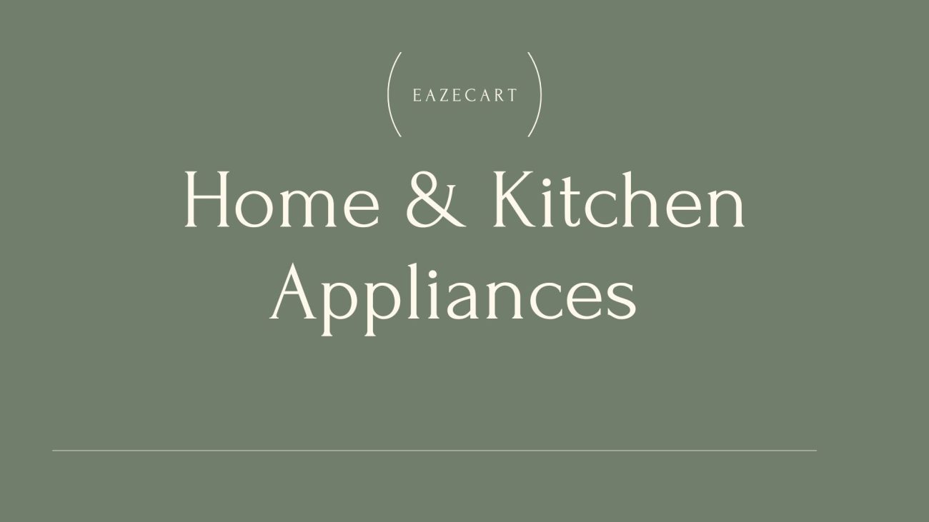 home and kitchen appliances - tips and tricks to choose best one